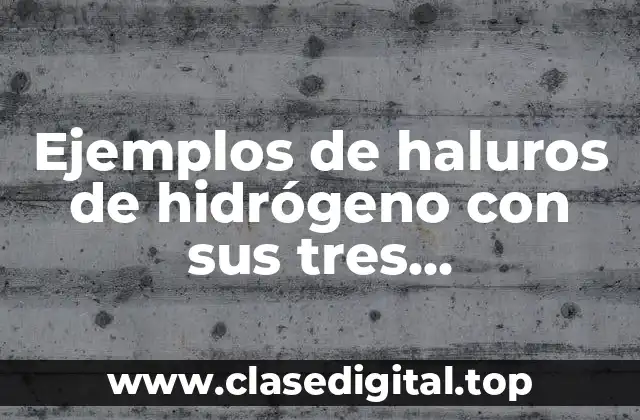 Ejemplos de haluros de hidrógeno con sus tres nomenclaturas