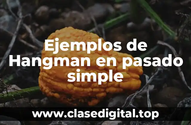 Ejemplos de Hangman en pasado simple