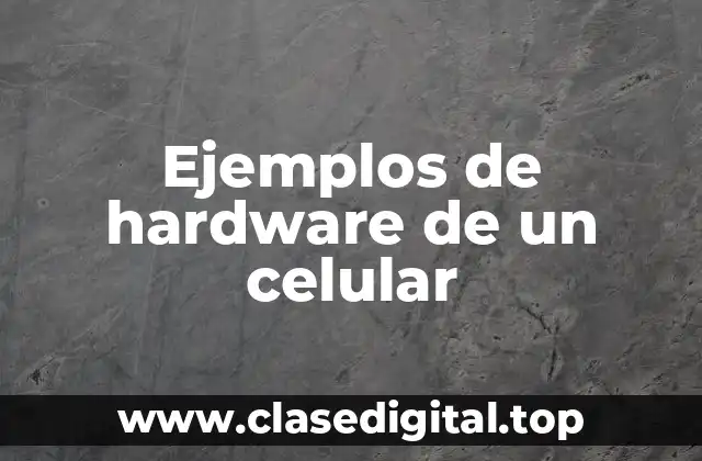 Ejemplos de hardware de un celular