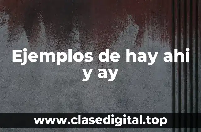 Ejemplos de hay ahi y ay