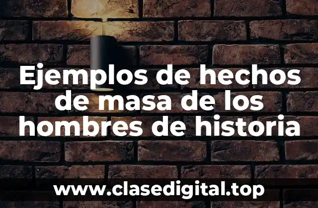Ejemplos de hechos de masa de los hombres de historia