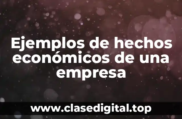 Ejemplos de hechos económicos de una empresa