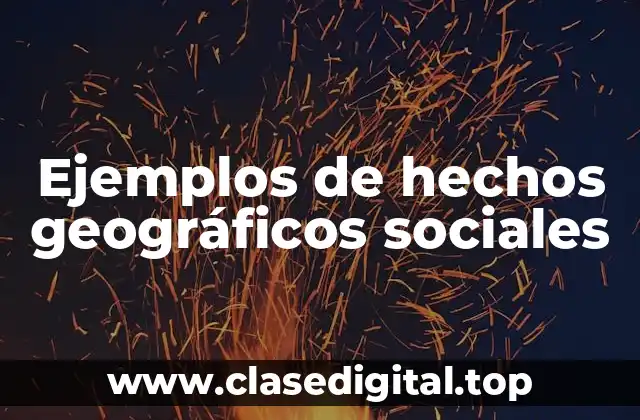 Ejemplos de hechos geográficos sociales