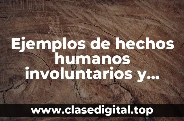 Ejemplos de hechos humanos involuntarios y voluntarios en derecho y Significado