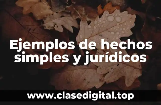 Ejemplos de hechos simples y jurídicos