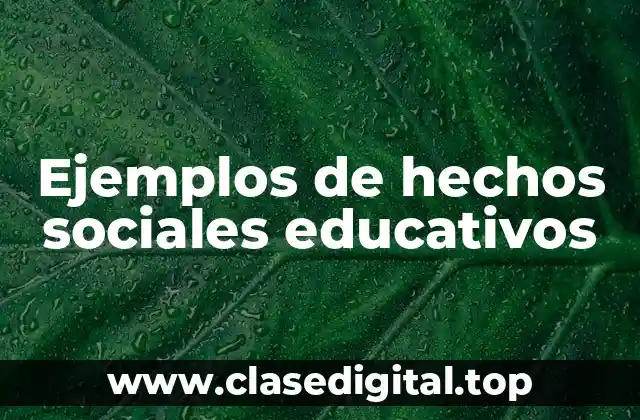 Ejemplos de hechos sociales educativos