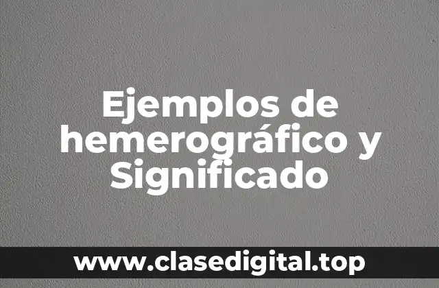 Ejemplos de hemerográfico