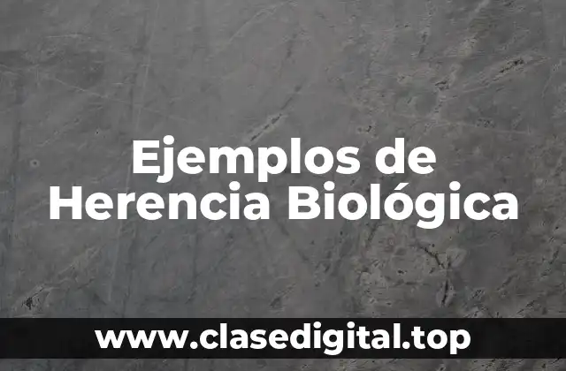 Ejemplos de Herencia Biológica