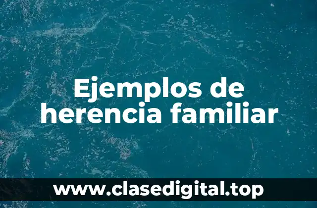 Ejemplos de herencia familiar