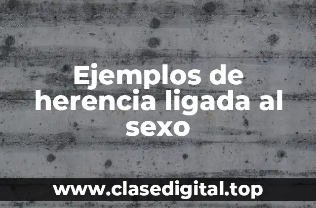 Ejemplos de herencia ligada al sexo