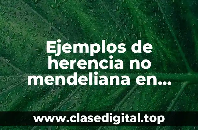 Ejemplos de herencia no mendeliana en humanos y Significado