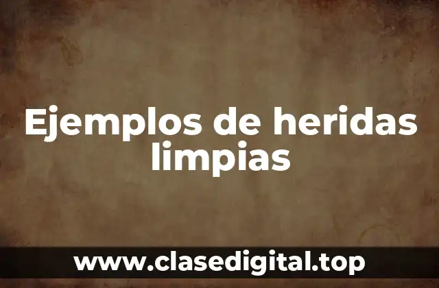 Ejemplos de heridas limpias