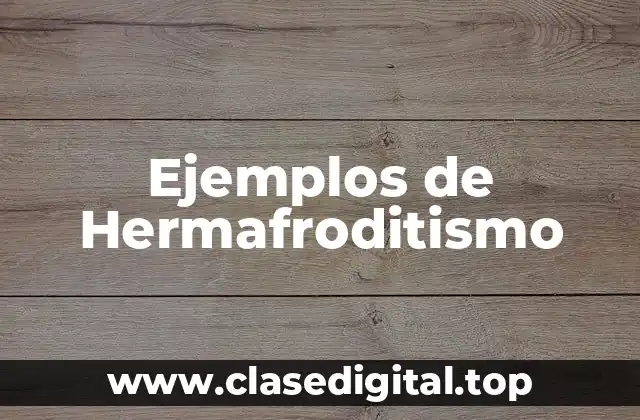 Ejemplos de Hermafroditismo