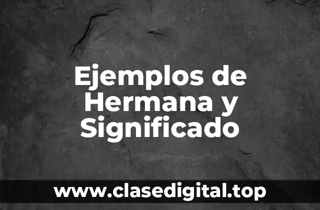 Ejemplos de Hermana y Significado