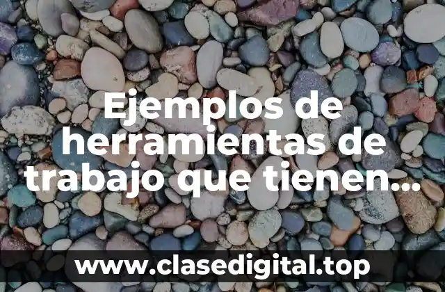 Ejemplos de herramientas de trabajo que tienen extensiones