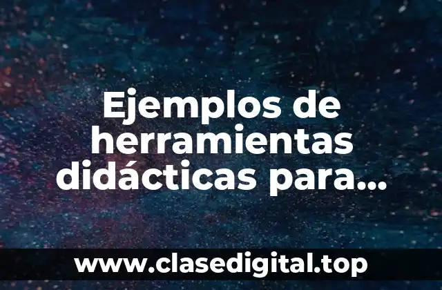 Ejemplos de herramientas didácticas para desarrollar la comprensión oral