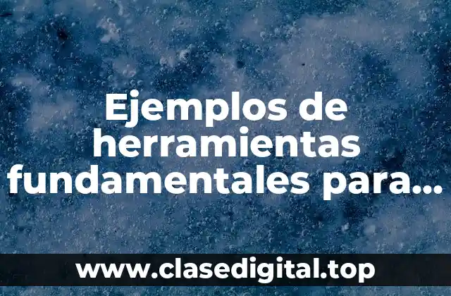 Ejemplos de herramientas fundamentales para el aprendizaje quinto grado