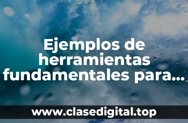 Ejemplos de herramientas fundamentales para tercer grado de primaria