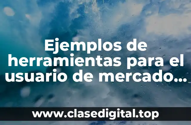 Ejemplos de herramientas para el usuario de mercado libre