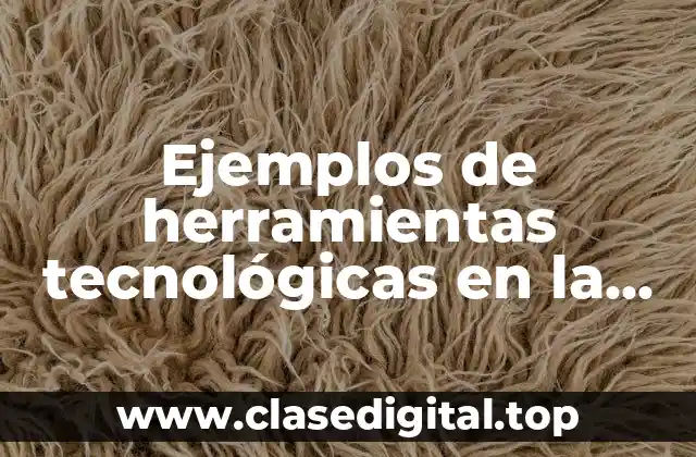 Ejemplos de herramientas tecnológicas en la educación