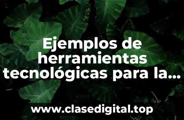 Ejemplos de herramientas tecnológicas para la comunicación y Significado