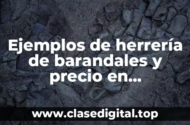 Ejemplos de herrería de barandales y precio en Cuauhtémoc, Chihuahua