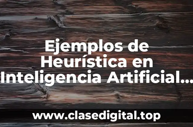 Ejemplos de Heurística en Inteligencia Artificial