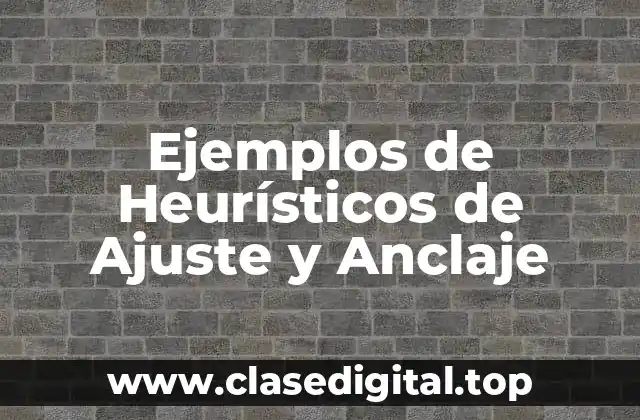 Ejemplos de Heurísticos de Ajuste y Anclaje