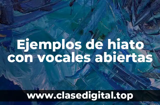 Ejemplos de hiato con vocales abiertas