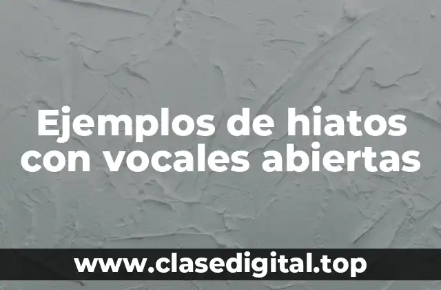 Ejemplos de hiatos con vocales abiertas