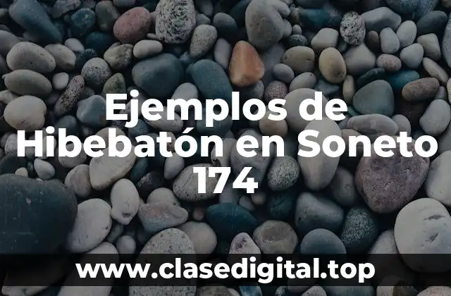 Ejemplos de Hibebatón en Soneto 174
