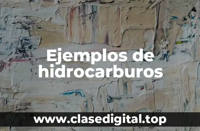Ejemplos de hidrocarburos