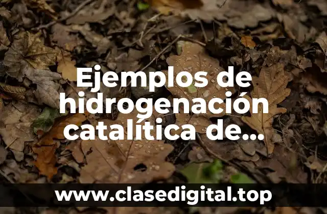 Ejemplos de hidrogenación catalítica de alquenos