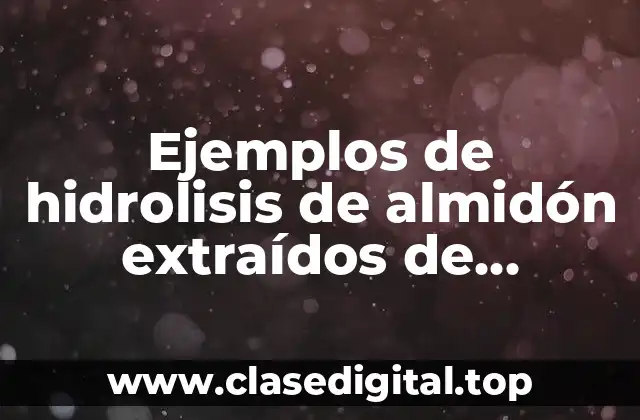 Ejemplos de hidrolisis de almidón extraídos de diferentes vegetales