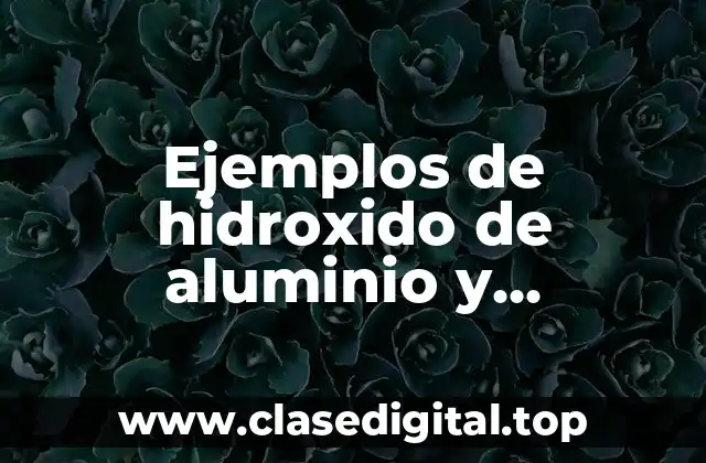 Ejemplos de hidroxido de aluminio y Significado