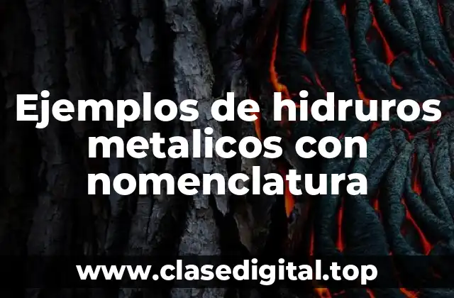 Ejemplos de hidruros metalicos con nomenclatura