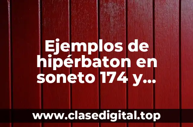Ejemplos de hipérbaton en soneto 174 y Significado