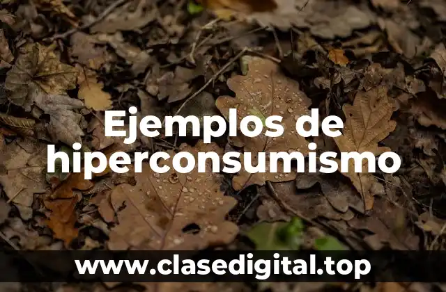 Ejemplos de hiperconsumismo