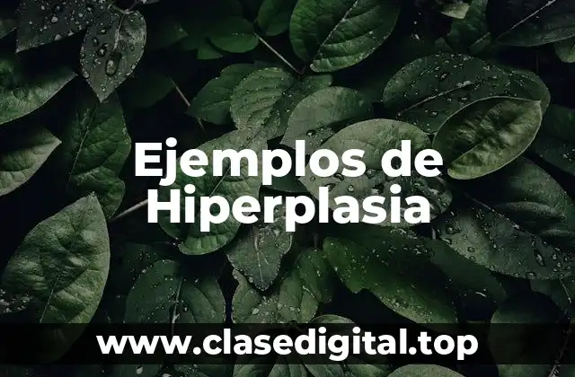 Ejemplos de hiperplasia