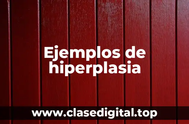 Ejemplos de hiperplasia