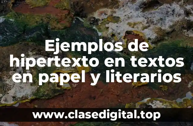 Ejemplos de hipertexto en textos en papel y literarios