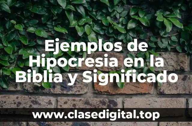 Ejemplos de Hipocresia en la Biblia y Significado