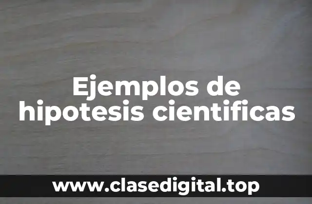 Ejemplos de hipotesis cientificas