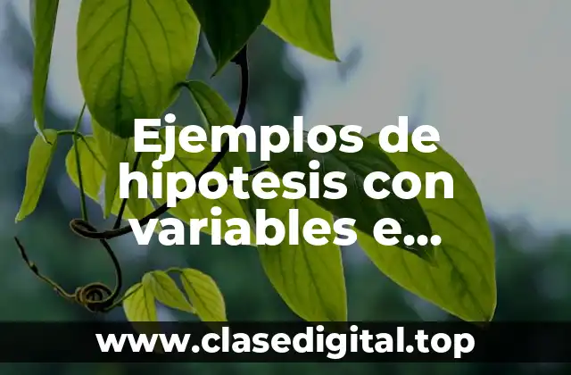 Ejemplos de hipotesis con variables e indicadores