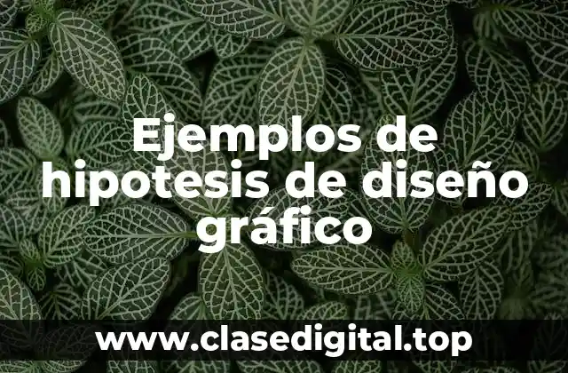 Ejemplos de hipotesis de diseño gráfico