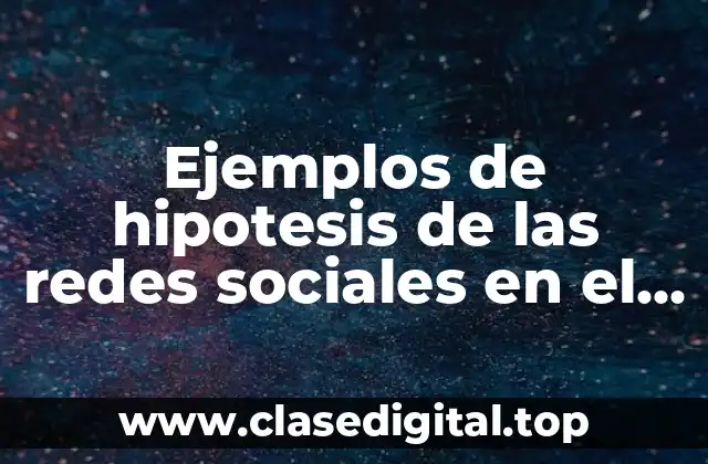 Ejemplos de hipotesis de las redes sociales en el turismo