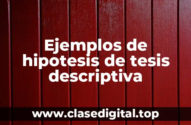 Ejemplos de hipotesis de tesis descriptiva