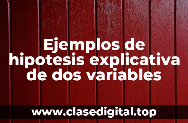 Ejemplos de hipotesis explicativa de dos variables