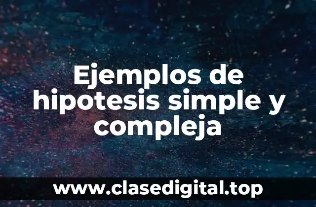 Ejemplos de hipotesis simple y compleja