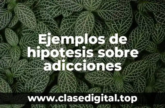 Ejemplos de hipotesis sobre adicciones